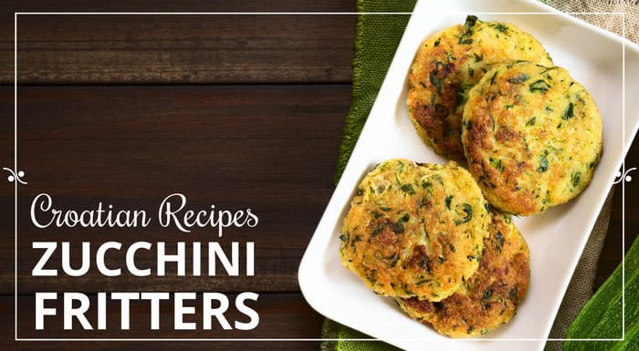 Zucchini Fritters Recipe | My Croatian Food & Other Recipes