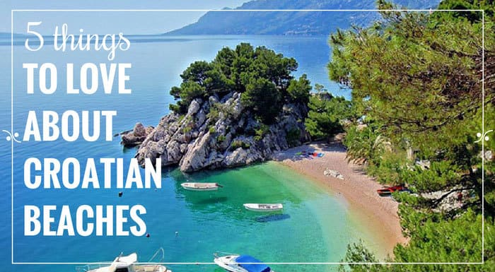 Reasons To Love Croatian Beaches | Croatia Beach Guide