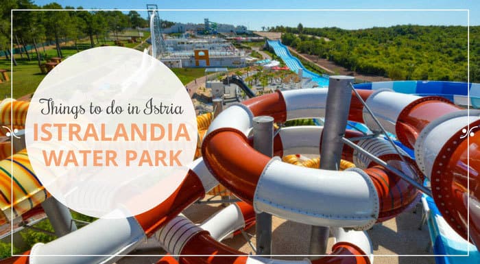 Istralandia Water Park Istria Croatia | Croatia Things To Do