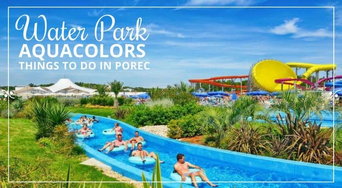 Aquacolors Water Park Porec Cratia | Croatia Things To Do