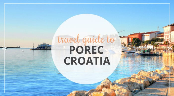 Porec Croatia: A Complete Travel Guide | Explore Croatia With Frank