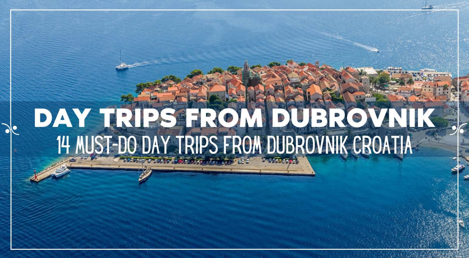 Day Trips From Dubrovnik 14 MustDo Dubrovnik Excursions